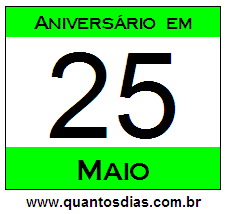 Quantos Dias Para Aniversário Quem Nasceu em 25 de Maio