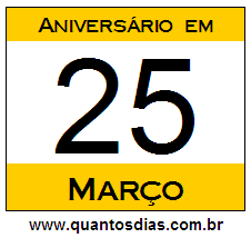 Quantos Dias Para Aniversário Quem Nasceu em 25 de Março