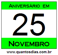 Quantos Dias Para Aniversário Quem Nasceu em 25 de Novembro