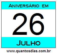 Quantos Dias Para Aniversário Quem Nasceu em 26 de Julho