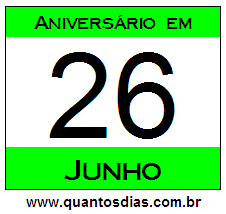 Quantos Dias Para Aniversário Quem Nasceu em 26 de Junho