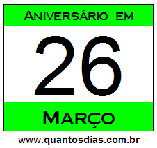 Contagem Regressiva Para Aniversário de Quem Nasceu em 26 de Março Quantos Dias Para Aniversário Quem Nasceu em 26 de Março