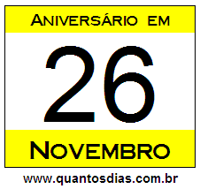 Quantos Dias Para Aniversário Quem Nasceu em 26 de Novembro