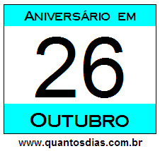 Contagem Regressiva Para Aniversário de Quem Nasceu em 26 de Outubro Quantos Dias Para Aniversário Quem Nasceu em 26 de Outubro