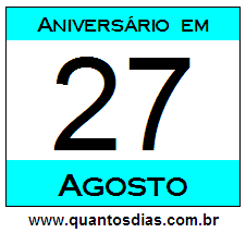 Contagem Regressiva Para Aniversário de Quem Nasceu em 27 de Agosto Quantos Dias Para Aniversário Quem Nasceu em 27 de Agosto