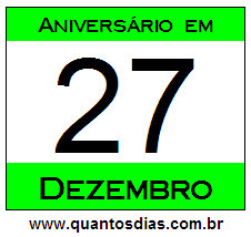 Contagem Regressiva Para Aniversário de Quem Nasceu em 27 de Dezembro Quantos Dias Para Aniversário Quem Nasceu em 27 de Dezembro