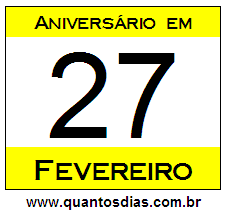 Quantos Dias Para Aniversário Quem Nasceu em 27 de Fevereiro