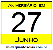 Quantos Dias Para Aniversário Quem Nasceu em 27 de Junho