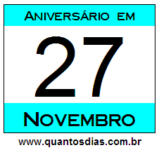 Contagem Regressiva Para Aniversário de Quem Nasceu em 27 de Novembro Quantos Dias Para Aniversário Quem Nasceu em 27 de Novembro