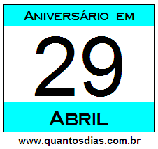 Quantos Dias Para Aniversário Quem Nasceu em 29 de Abril