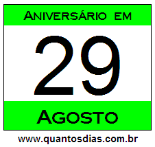 Quantos Dias Para Aniversário Quem Nasceu em 29 de Agosto