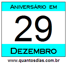 Contagem Regressiva Para Aniversário de Quem Nasceu em 29 de Dezembro Quantos Dias Para Aniversário Quem Nasceu em 29 de Dezembro