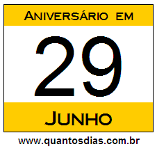 Quantos Dias Para Aniversário Quem Nasceu em 29 de Junho