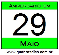 Quantos Dias Para Aniversário Quem Nasceu em 29 de Maio