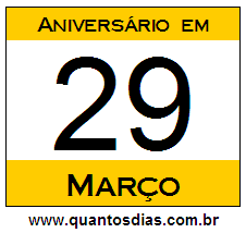 Quantos Dias Para Aniversário Quem Nasceu em 29 de Março