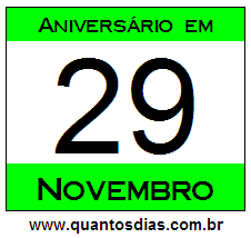 Quantos Dias Para Aniversário Quem Nasceu em 29 de Novembro