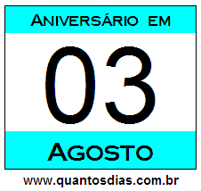 Quantos Dias Para Aniversário Quem Nasceu em 3 de Agosto