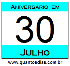 Quantos Dias Para Aniversário Quem Nasceu em 30 de Julho