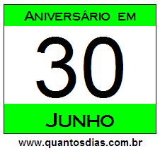 Quantos Dias Para Aniversário Quem Nasceu em 30 de Junho