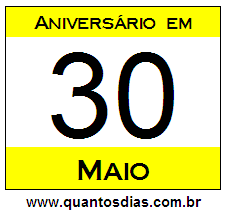 Quantos Dias Para Aniversário Quem Nasceu em 30 de Maio