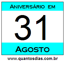 Contagem Regressiva Para Aniversário de Quem Nasceu em 31 de Agosto Quantos Dias Para Aniversário Quem Nasceu em 31 de Agosto