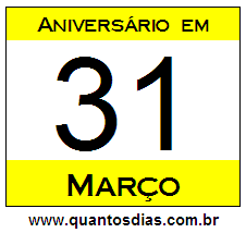 Quantos Dias Para Aniversário Quem Nasceu em 31 de Março