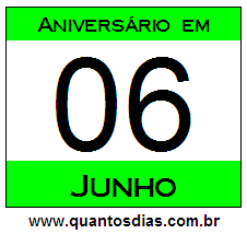 Quantos Dias Para Aniversário Quem Nasceu em 6 de Junho