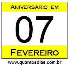 Quantos Dias Para Aniversário Quem Nasceu em 7 de Fevereiro