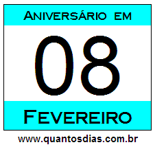 Contagem Regressiva Para Aniversário de Quem Nasceu em 8 de Fevereiro Quantos Dias Para Aniversário Quem Nasceu em 8 de Fevereiro