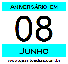 Quantos Dias Para Aniversário Quem Nasceu em 8 de Junho