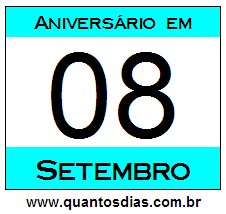 Contagem Regressiva Para Aniversário de Quem Nasceu em 8 de Setembro Quantos Dias Para Aniversário Quem Nasceu em 8 de Setembro